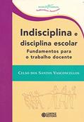 Ler Indisciplina e disciplina escolar: fundamentos para o trabalho docente, do autor Celso dos S. Vasconcellos