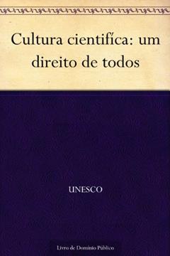 Cultura cientifíca: um direito de todos, do autor UNESCO