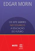 Ler Os setes saberes necessários à educação do futuro, do autor Edgar Morin; UNESCO