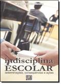 Ler Indisciplina Escolar. Determinações, Conseqüências e Ações, do autor Maria Izete de Oliveira