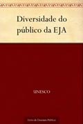 Ler Diversidade do público da EJA, do autor UNESCO Ler Diversidade do público da EJA, do autor UNESCO