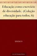 Ler Educação como exercício de diversidade. (Coleção educação para todos; 6), do autor UNESCO Ler Educação como exercício de diversidade. (Coleção educação para todos; 6), do autor UNESCO