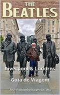 Ler The Beatles - Liverpool & Londres: Guia de Viagem e Turismo, do autor José Raimundo Borges da Silva