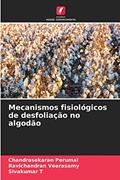 Ler Mecanismos fisiológicos de desfoliação no algodão, do autor Chandrasekaran Perumal; Ravichandran Veerasamy; Sivakumar T Ler Mecanismos fisiológicos de desfoliação no algodão, do autor Chandrasekaran Perumal; Ravichandran Veerasamy; Sivakumar T