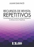 Ler Recursos De Revista Repetitivos: Consolidação Do Precedente Judicial Obrigatório No Ordenamento Trabalhista, do autor Juliane Dias Facó
