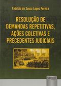 Ler Resolução de Demandas Repetitivas, Ações Coletivas e Precedentes Judiciais, do autor Fabrício de Souza Lopes Pereira
