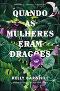Ler Quando as Mulheres Eram Dragões: Oprimidas, Libertadas, Renascidas, do autor Kelly Barnhill Ler Quando as Mulheres Eram Dragões: Oprimidas, Libertadas, Renascidas, do autor Kelly Barnhill