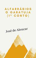 Ler Alforrábios: O Garatuja: (primeiro conto da série), do autor José de Alencar