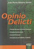 Ler Opinio Delicti - O Direito de Acusar no Direito Comparado - Princípios Constitucionais - Controle Processual - Inovações nas Leis 9.099/95 e 10.409/02, do autor João Porto Silvério Júnior