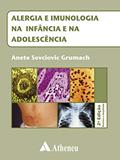 Ler Alergia e Imunologia na Infância e na Adolescência, do autor Anete Sevciovic Grumach