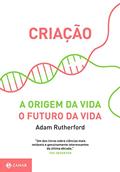 Ler Criação: A origem da vida / O futuro da vida, do autor Adam Rutherford