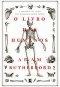 Ler O livro dos humanos: A história de como nos tornamos quem somos, do autor Adam Rutherford Ler O livro dos humanos: A história de como nos tornamos quem somos, do autor Adam Rutherford