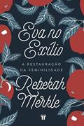 Ler Eva no Exílio: A restauração da feminilidade, do autor Rebekah Merkle