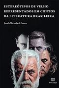 Ler Estereótipos de velho representados em contos da literatura brasileira, do autor Josafá Miranda de Souza Ler Estereótipos de velho representados em contos da literatura brasileira, do autor Josafá Miranda de Souza