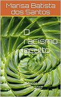 Ler O racismo oculto: Monte Mor/SP2017, do autor Marisa Batista dos Santos Ler O racismo oculto: Monte Mor/SP2017, do autor Marisa Batista dos Santos