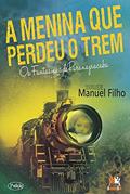 Ler A menina que perdeu o trem: os fantasmas de Paranapiacaba, do autor Manuel Filho