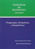 Ler Exercícios De Matemática Volume 3 - Progressões Aritméticas E Geométricas, do autor ÁLVARO ZIMMERMANN ARANHA Ler Exercícios De Matemática Volume 3 - Progressões Aritméticas E Geométricas, do autor ÁLVARO ZIMMERMANN ARANHA