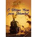 Ler O último trem para Istambul, do autor Ayse Kulin