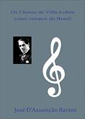 Ler Os Choros de Villa-Lobos como retratos do Brasil, do autor José D'Assunção Barros