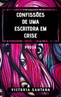 Ler Confissões de Uma Escritora em Crise, do autor Victoria Santana