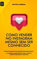 Ler Como Vender no Instagram Mesmo Sem Ser Conhecido: A Maneira Mais Efetiva Para Criar e Vender Produtos Digitais, do autor Mateus Ferreira Ler Como Vender no Instagram Mesmo Sem Ser Conhecido: A Maneira Mais Efetiva Para Criar e Vender Produtos Digitais, do autor Mateus Ferreira
