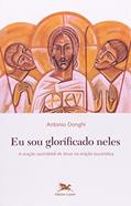 Ler Eu sou glorificado neles - A oração sacerdotal de Jesus na oração eucarística, do autor Antonio Donghi