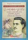 Ler O Menino Secéu Também Conhecido Como Castro Alves, o Poeta dos Escravos - Coleção Personalidades Brasileiras, do autor Regina Dummond