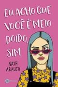 Ler Eu acho que você é meio doido, sim: Da artista sensação do Instagram, do autor Nath Araujo