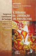 Ler A Teologia da Libertação em Prospectiva. Congresso Continental de Teologia, do autor Agenor Brighenti Ler A Teologia da Libertação em Prospectiva. Congresso Continental de Teologia, do autor Agenor Brighenti