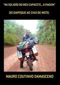 Ler "Na Solidao do Meu Capacete.A Viagem", do autor Mauro Coutinho Damasceno Ler "Na Solidao do Meu Capacete.A Viagem", do autor Mauro Coutinho Damasceno