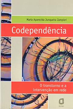 Codependência: o transtorno e a intervenção em rede, do autor Maria Aparecida Junqueira Zampieri