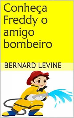 Conheça Freddy o amigo bombeiro, do autor Bernard Levine