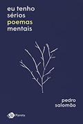Ler Eu tenho sérios poemas mentais, do autor Pedro Salomão Ler Eu tenho sérios poemas mentais, do autor Pedro Salomão