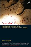 Ler Curveball Espionagem Intrigas E As Informacoes Que Levaram A, do autor BOB DROGIN