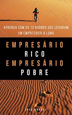 Empresário Rico Empresário Pobre: Aprenda com os 13 Rounds que levaram um empresário a Lona!, do autor Jose Bonoli