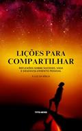 Ler Lições para Compartilhar - À Luz da Bíblia: 36 lições que me levaram ao sucesso pessoal ilustradas à Luz da Bíblia, do autor Tyto Neves Ler Lições para Compartilhar - À Luz da Bíblia: 36 lições que me levaram ao sucesso pessoal ilustradas à Luz da Bíblia, do autor Tyto Neves