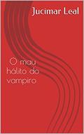 Ler O mau hálito do Vampiro, do autor Jucimar Leal Ler O mau hálito do Vampiro, do autor Jucimar Leal