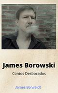 Ler James Borowski: Contos Desbocados, do autor James Berwaldt