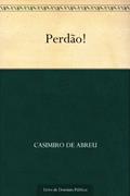 Ler Perdão!, do autor Casimiro de Abreu Ler Perdão!, do autor Casimiro de Abreu
