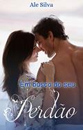 Ler Em busca do seu perdão, do autor Ale Silva