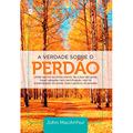 Ler A Verdade Sobre o Perdão, do autor John Macarthur Ler A Verdade Sobre o Perdão, do autor John Macarthur