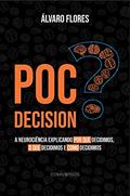 Ler POC Decision : A neurociência explicando por que decidimos, o que decidimos e como decidimos, do autor Álvaro Flores