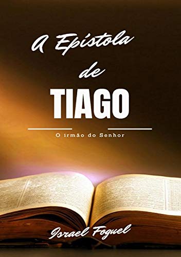Ler A Epístola De Tiago, do autor Israel Foguel