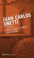 Ler O poço / Para uma tumba sem nome, do autor Juan Carlos Onetti