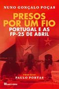 Ler Presos Por Um Fio - Portugal e as FP-25 de Abril, do autor Gonçalo Poças Ler Presos Por Um Fio - Portugal e as FP-25 de Abril, do autor Gonçalo Poças
