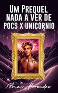 Ler Um Prequel Nada a Ver de Pocs x Unicórnio, do autor Max Brendeo Ler Um Prequel Nada a Ver de Pocs x Unicórnio, do autor Max Brendeo