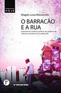 Ler O Barracão e a rua: Experiências e Práticas Políticas de Catadores de Materiais Recicláveis em Curitiba (PR), do autor Magda Luiza Mascarello Ler O Barracão e a rua: Experiências e Práticas Políticas de Catadores de Materiais Recicláveis em Curitiba (PR), do autor Magda Luiza Mascarello
