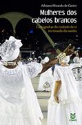 Ler Mulheres dos cabelos brancos: cartografias do cuidado de si no mundo do samba, do autor Adriana Miranda de Castro
