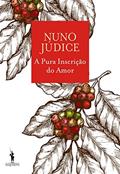 Ler A Pura Inscrição do Amor, do autor Nuno Júdice Ler A Pura Inscrição do Amor, do autor Nuno Júdice