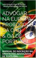 Ler Advogar na Europa: protocolo da OAB & OA de Portugal: MANUAL DE INSCRIÇÃO NA ORDEM DOS ADVOGADOS DE PORTUGAL, do autor João Ernesto Paes de Barros                 Jessika Matos Paes de Barros